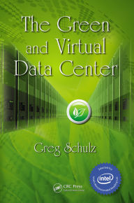 Title: The Green and Virtual Data Center, Author: Greg Schulz