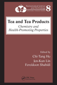 Title: Tea and Tea Products: Chemistry and Health-Promoting Properties, Author: Chi-Tang Ho