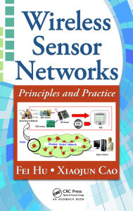 Title: Wireless Sensor Networks: Principles and Practice, Author: Fei Hu
