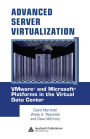 Advanced Server Virtualization: VMware and Microsoft Platforms in the Virtual Data Center