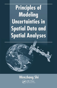 Title: Principles of Modeling Uncertainties in Spatial Data and Spatial Analyses, Author: Wenzhong Shi