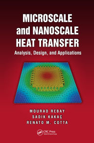 Title: Microscale and Nanoscale Heat Transfer: Analysis, Design, and Application, Author: Mourad Rebay