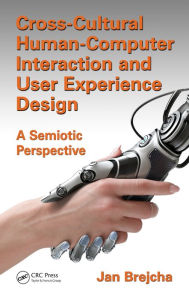 Title: Cross-Cultural Human-Computer Interaction and User Experience Design: A Semiotic Perspective, Author: Jan Brejcha