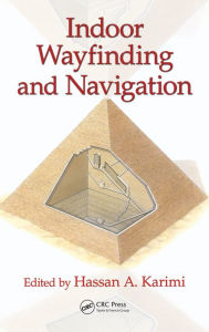 Title: Indoor Wayfinding and Navigation, Author: Hassan A. Karimi