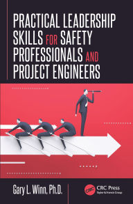 Title: Practical Leadership Skills for Safety Professionals and Project Engineers, Author: Gary L. Winn