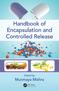 Title: Handbook of Encapsulation and Controlled Release, Author: Munmaya Mishra