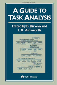 Title: A Guide To Task Analysis: The Task Analysis Working Group, Author: B Kirwan