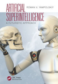 Title: Artificial Superintelligence: A Futuristic Approach, Author: Roman V. Yampolskiy