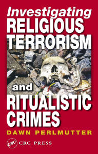 Title: Investigating Religious Terrorism and Ritualistic Crimes, Author: Dawn Perlmutter