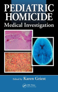 Title: Pediatric Homicide: Medical Investigation, Author: Karen Griest