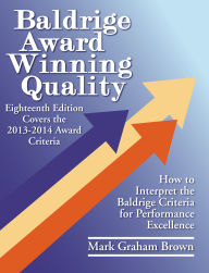 Title: Baldrige Award Winning Quality: How to Interpret the Baldrige Criteria for Performance Excellence, Author: Mark Graham Brown