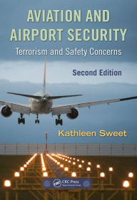 Title: Aviation and Airport Security: Terrorism and Safety Concerns, Second Edition, Author: Kathleen Sweet