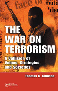 Title: The War on Terrorism: A Collision of Values, Strategies, and Societies, Author: Thomas A. Johnson