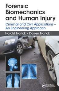 Title: Forensic Biomechanics and Human Injury: Criminal and Civil Applications - An Engineering Approach, Author: Harold Franck