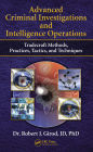 Advanced Criminal Investigations and Intelligence Operations: Tradecraft Methods, Practices, Tactics, and Techniques