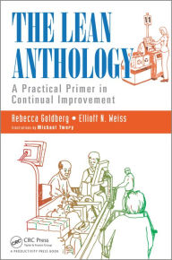 Title: The Lean Anthology: A Practical Primer in Continual Improvement, Author: Rebecca Goldberg