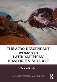 Title: The Afro-Descendant Woman in Latin American Diasporic Visual Art, Author: Rosita Scerbo