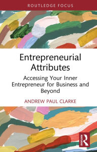 Title: Entrepreneurial Attributes: Accessing Your Inner Entrepreneur for Business and Beyond, Author: Andrew Paul Clarke
