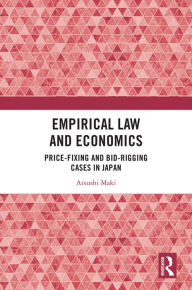 Title: Empirical Law and Economics: Price-Fixing and Bid-Rigging Cases in Japan, Author: Atsushi Maki