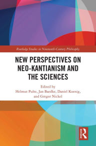 Title: New Perspectives on Neo-Kantianism and the Sciences, Author: Helmut Pulte