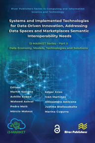 Title: Systems and Implemented Technologies for Data-Driven Innovation, addressing Data Spaces and Marketplaces Semantic Interoperability Needs: i3-MARKET Series - Part II: Data Economy, Models, Technologies and Solutions, Author: Martín Serrano