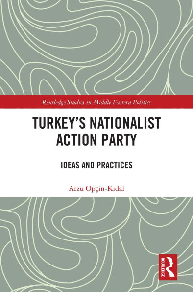 Turkey's Nationalist Action Party: Ideas and Practices