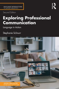 Title: Exploring Professional Communication: Language in Action, Author: Stephanie Schnurr