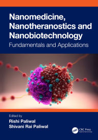 Title: Nanomedicine, Nanotheranostics and Nanobiotechnology: Fundamentals and Applications, Author: Rishi Paliwal