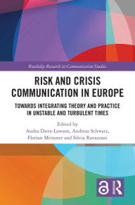 Title: Risk and Crisis Communication in Europe: Towards Integrating Theory and Practice in Unstable and Turbulent Times, Author: Audra Diers-Lawson