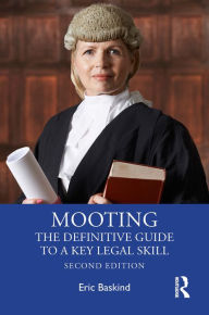 Title: Mooting: The Definitive Guide to a Key Legal Skill, Author: Eric Baskind