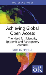 Title: Achieving Global Open Access: The Need for Scientific, Epistemic and Participatory Openness, Author: Stephen Pinfield
