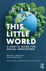 Title: This Little World: A How-To Guide for Social Innovators, Author: Michael J. Halvorson