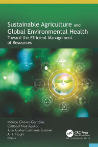Title: Sustainable Agriculture and Global Environmental Health: Toward the Efficient Management of Resources, Author: Mónica Chávez-González