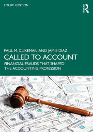 Title: Called to Account: Financial Frauds that Shaped the Accounting Profession, Author: Paul M. Clikeman
