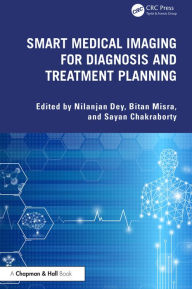 Title: Smart Medical Imaging for Diagnosis and Treatment Planning, Author: Nilanjan Dey