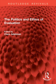 Title: The Politics and Ethics of Evaluation, Author: Clem Adelman