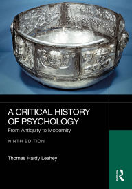 Title: A Critical History of Psychology: From Antiquity to Modernity, Author: Thomas Hardy Leahey