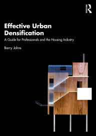 Title: Effective Urban Densification: A Guide for Professionals and the Housing Industry, Author: Barry Johns