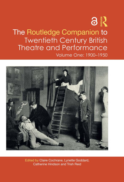 The Routledge Companion to Twentieth Century British Theatre and Performance: Volume One: 1900-1950