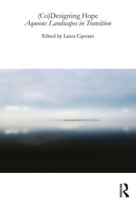 Title: (Co)Designing Hope: Aqueous Landscapes in Transition, Author: Laura Cipriani