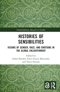Title: Histories of Sensibilities: Visions of Gender, Race, and Emotions in the Global Enlightenment, Author: Isabel Burdiel