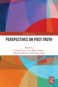 Title: Perspectives on Post-Truth, Author: Filippo Ferrari
