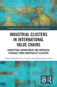 Title: Industrial Clusters in International Value Chains: Conceptual Advancement and Empirical Evidence from European ICT Clusters, Author: Joanna Bohatkiewicz-Czaicka