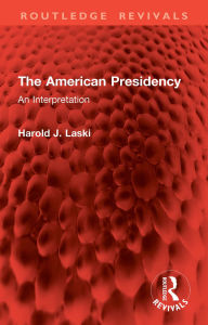 Title: The American Presidency: An Interpretation, Author: Harold J. Laski