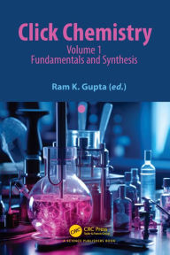 Title: Click Chemistry: Volume 1: Fundamentals and Synthesis, Author: Ram K. Gupta