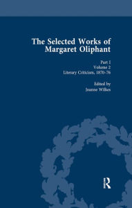 Title: The Selected Works of Margaret Oliphant, Part I Volume 2: Literary Criticism 1870-76, Author: Joanne Wilkes