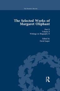 Title: The Selected Works of Margaret Oliphant, Part II Volume 8: Writings on Biography II, Author: David Jasper