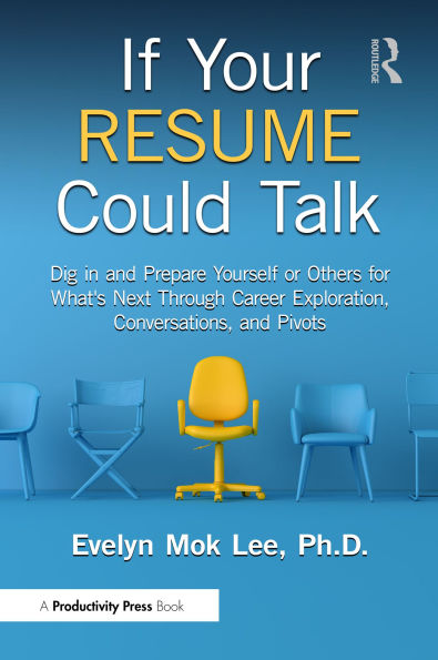 If Your Resume Could Talk: Dig in and Prepare Yourself or Others for What's Next Through Career Exploration, Conversations, and Pivots