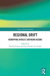 Title: Regional Drift: Remapping Africa's Southern Oceans, Author: Pamila Gupta