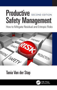Title: Productive Safety Management: How to Mitigate Residual and Entropic Risks, Second Edition, Author: Tania Van der Stap